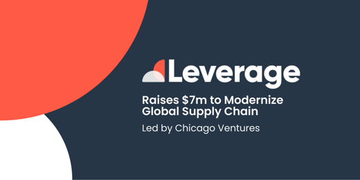 Leverage Raises $7m to Modernize Global Supply Chains